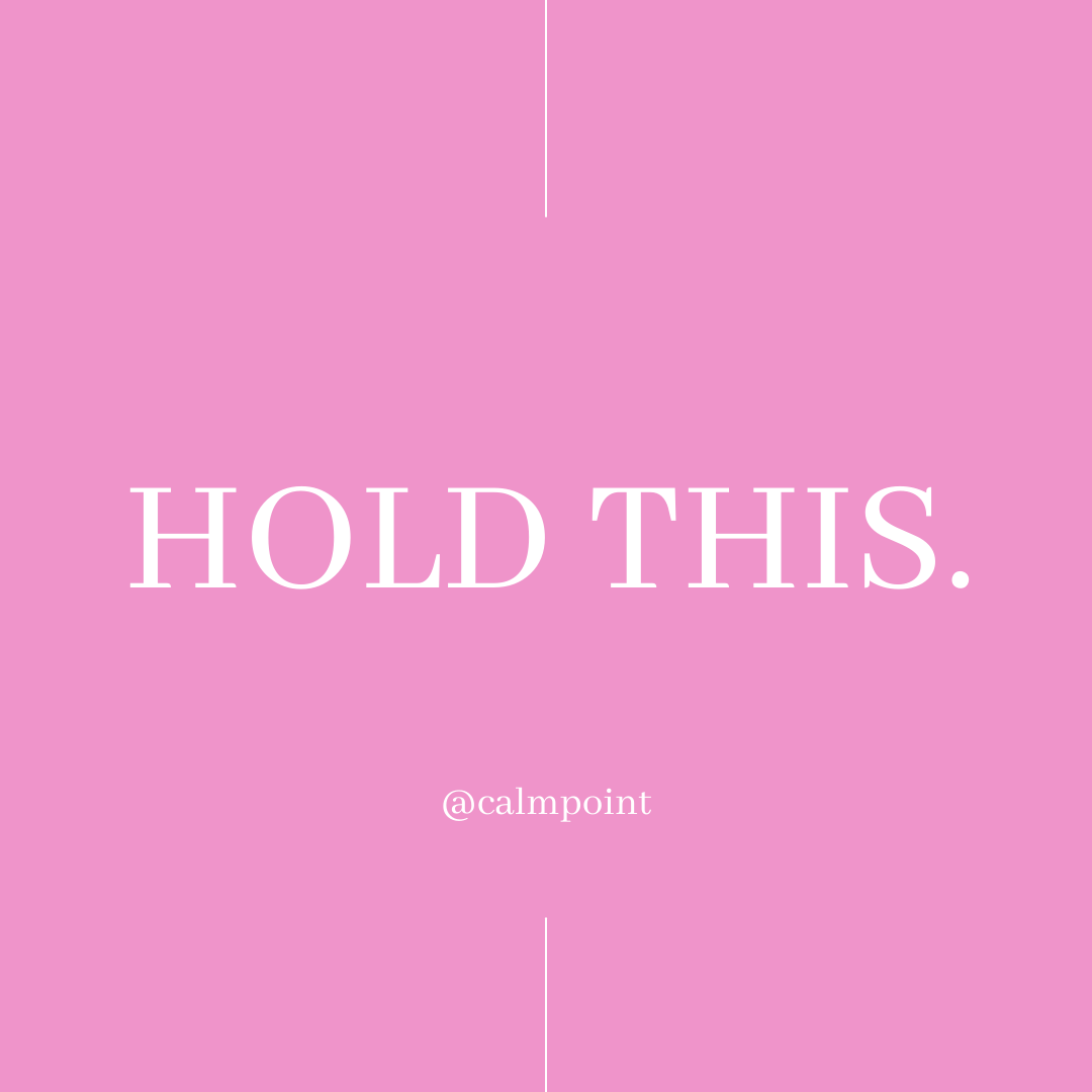 Weekly Practice: Hold this.