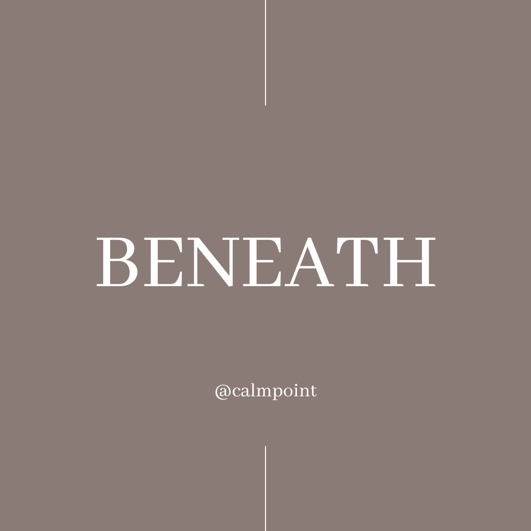 Weekly Practice: Beneath