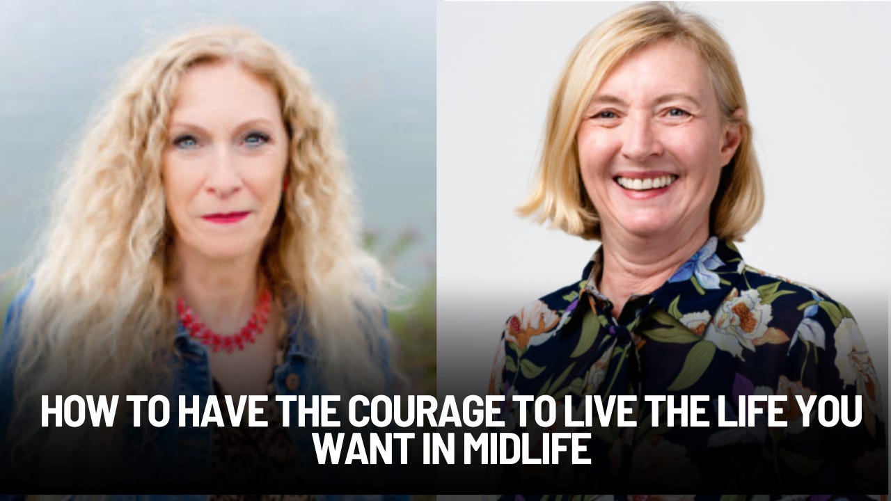 How to Have the Courage to Live the Life You Want in Midlife
