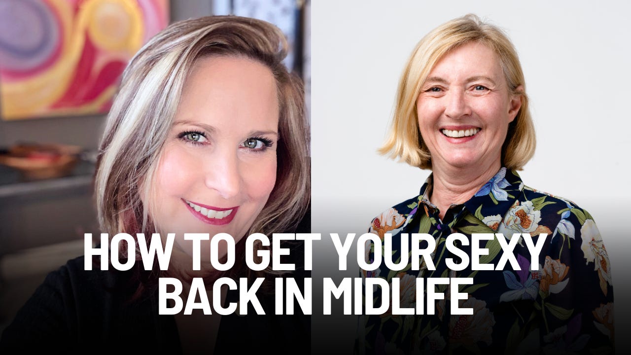 SE6: EP 6 'How to get your sexy back in midlife'!