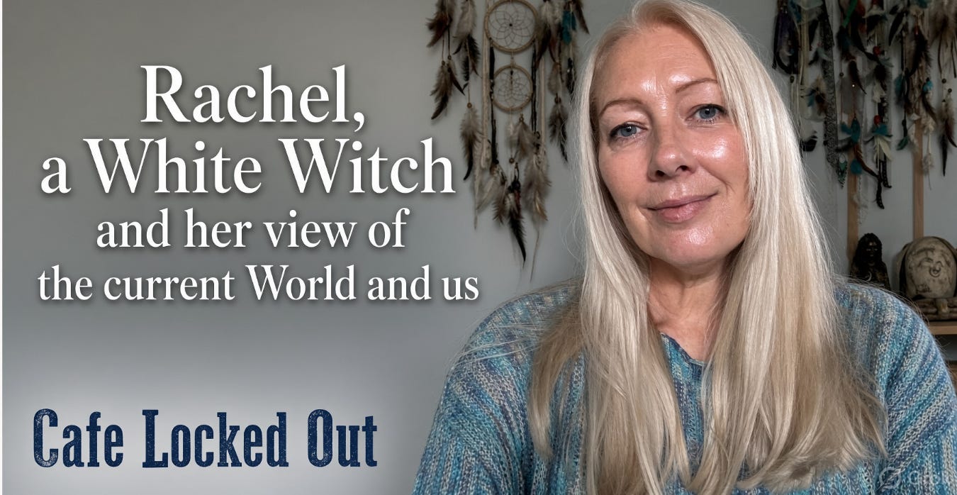 Rachel, a White Witch and her view of the current World and us