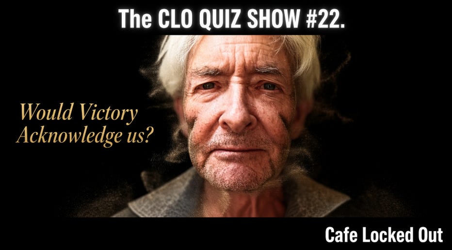 Would Victory Acknowledge us? The CLO QUIZ SHOW #22 Come join the discussion?