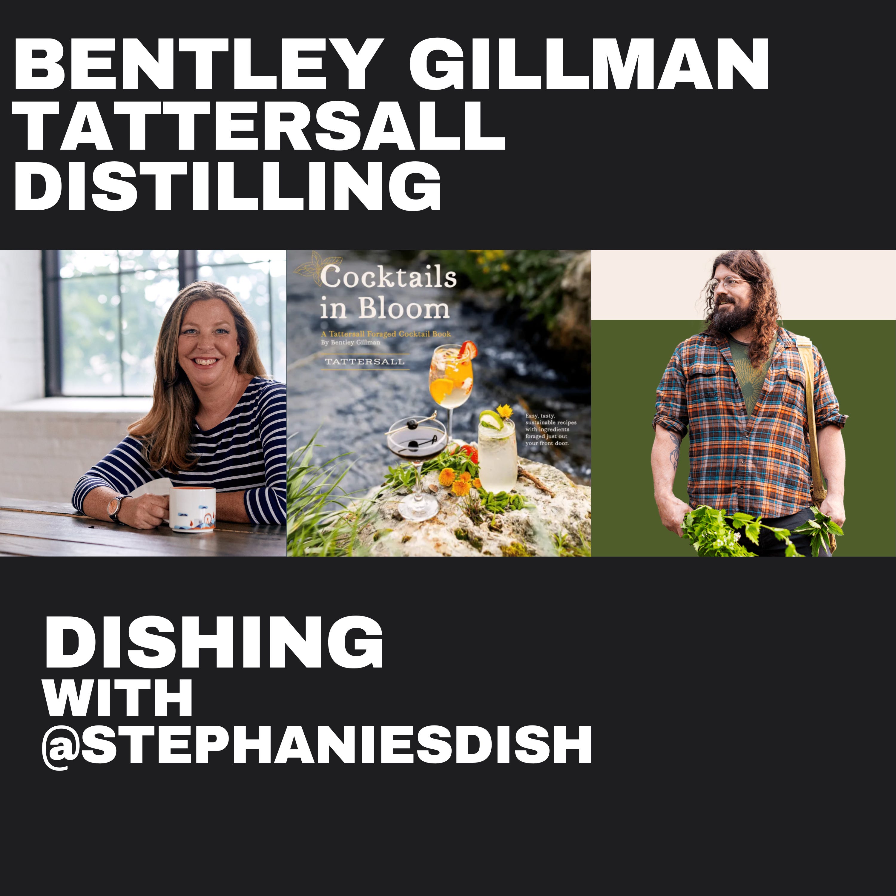 Bentley Gillman, head Distiller at Tattersall Distilling, forager and cocktail book author episode artwork