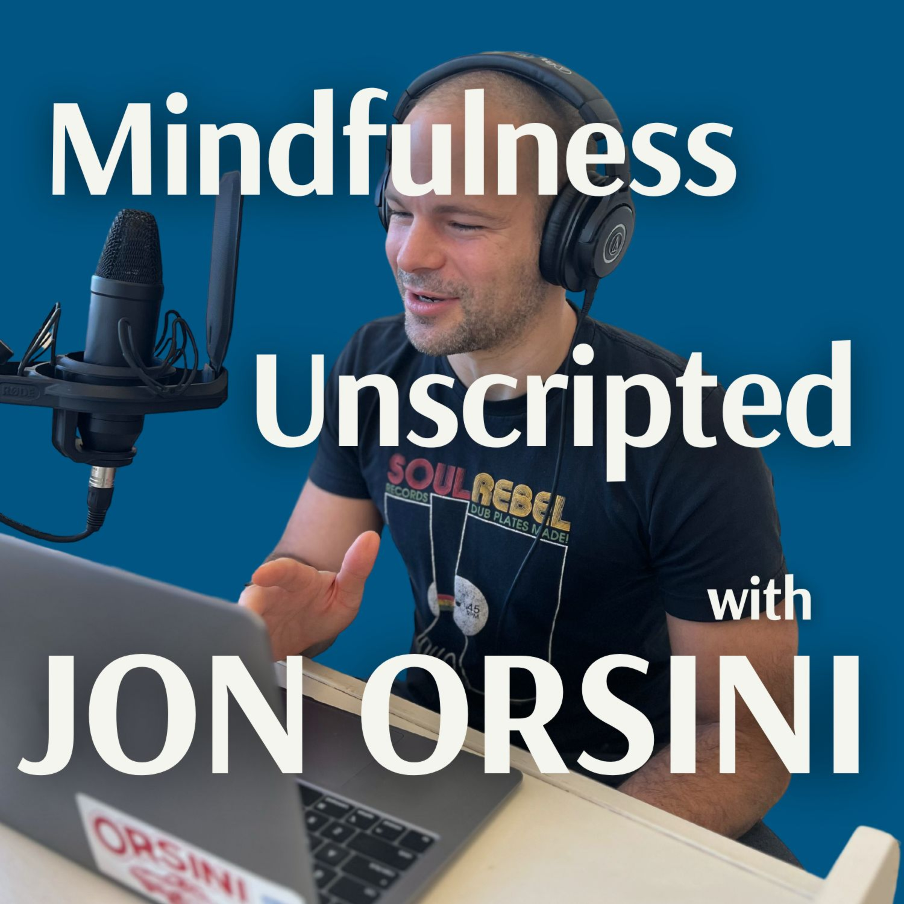 Mindfulness Unscripted with Jon Orsini