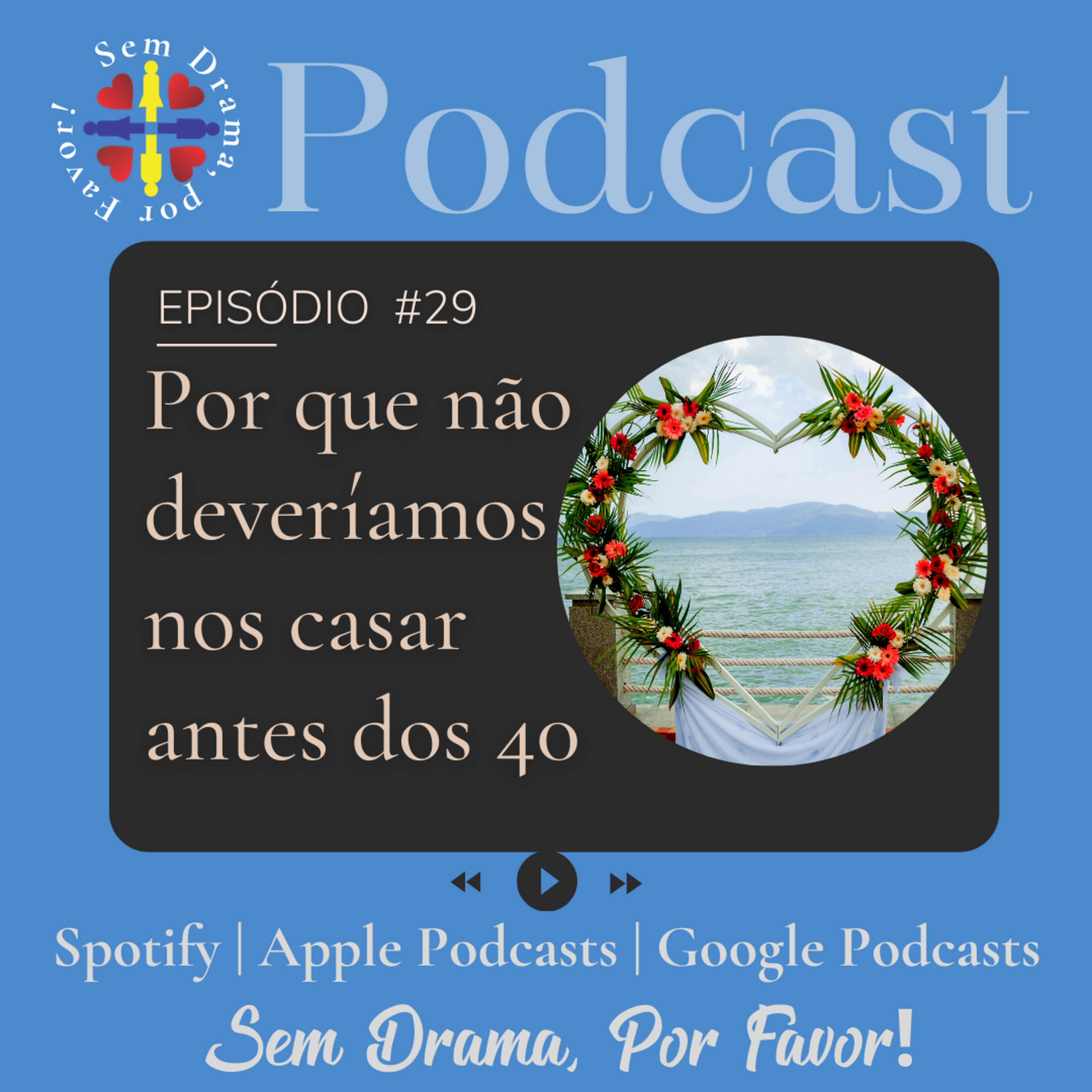#29 Por que não deveríamos nos casar antes dos 40 episode artwork