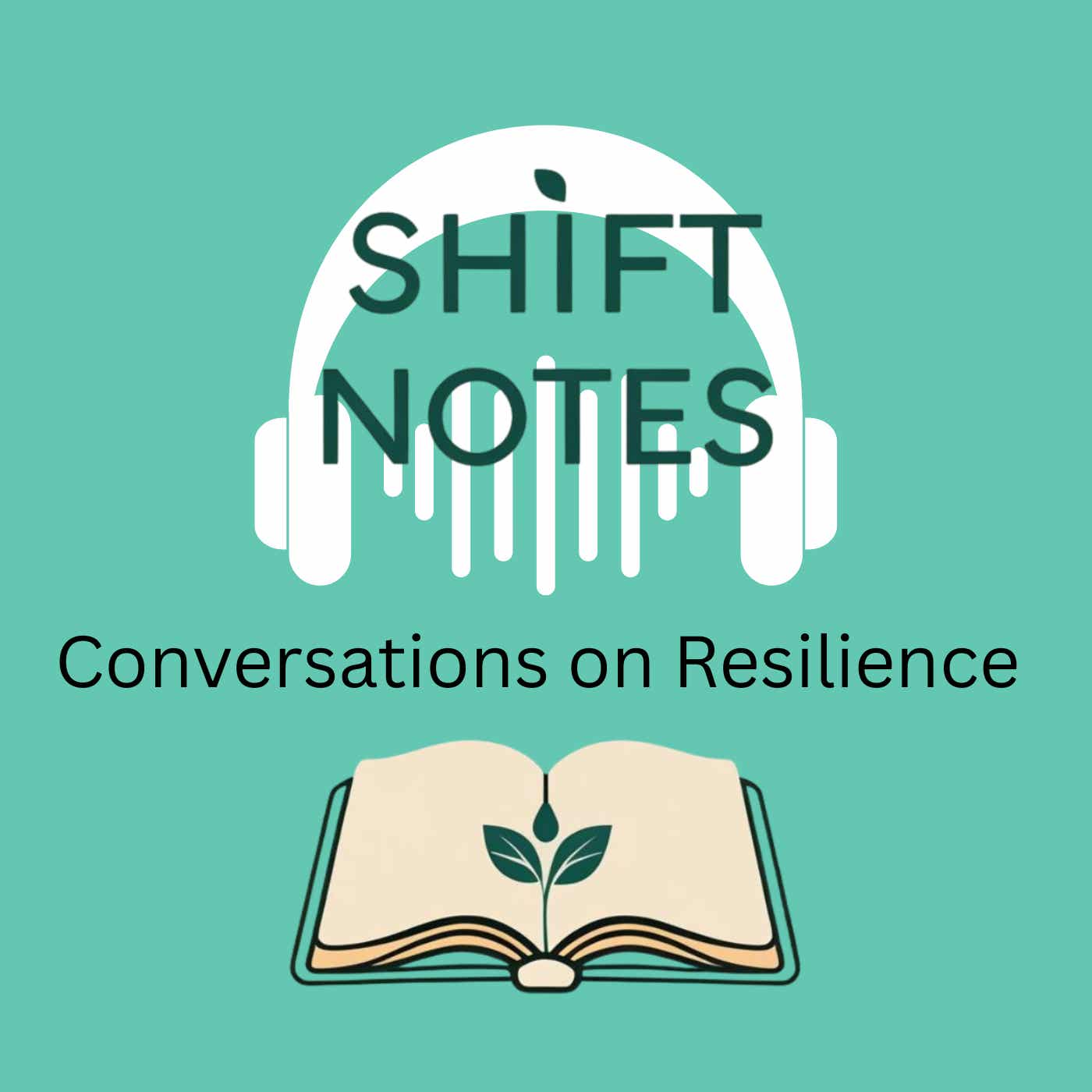 Shift Notes Conversations on Resilience
