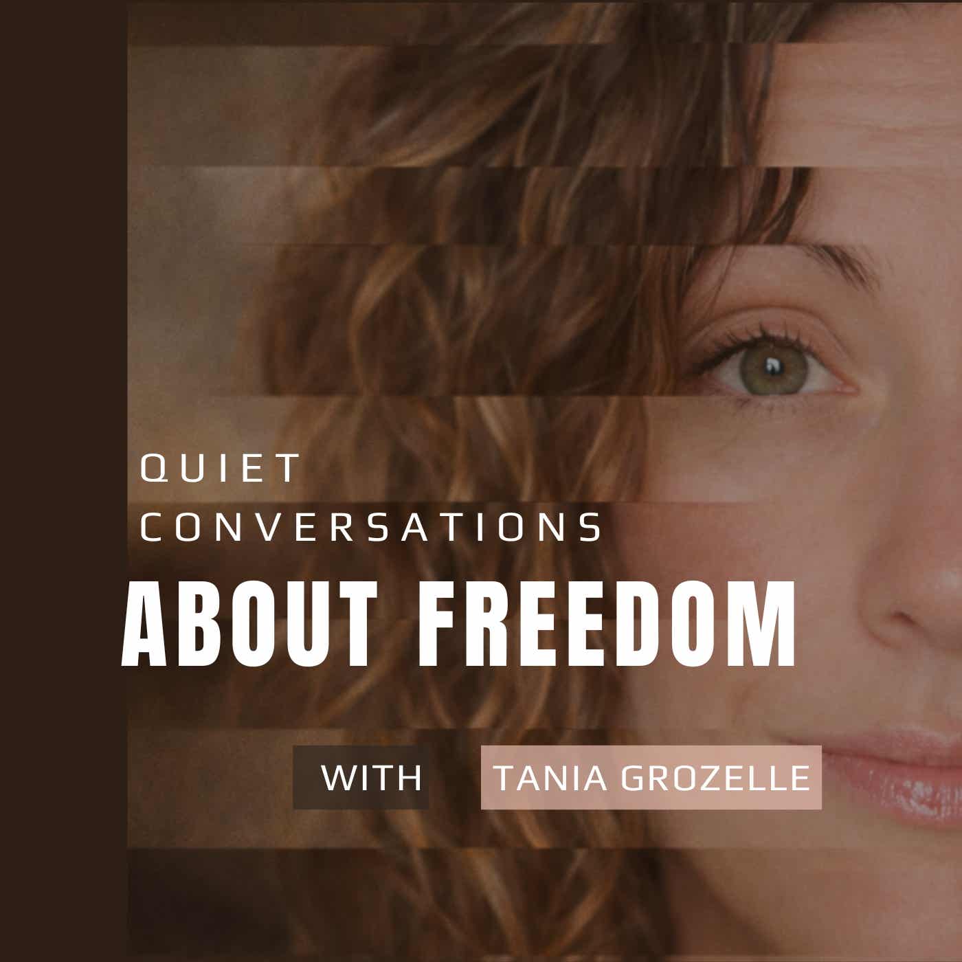 Quiet Conversations About Freedom