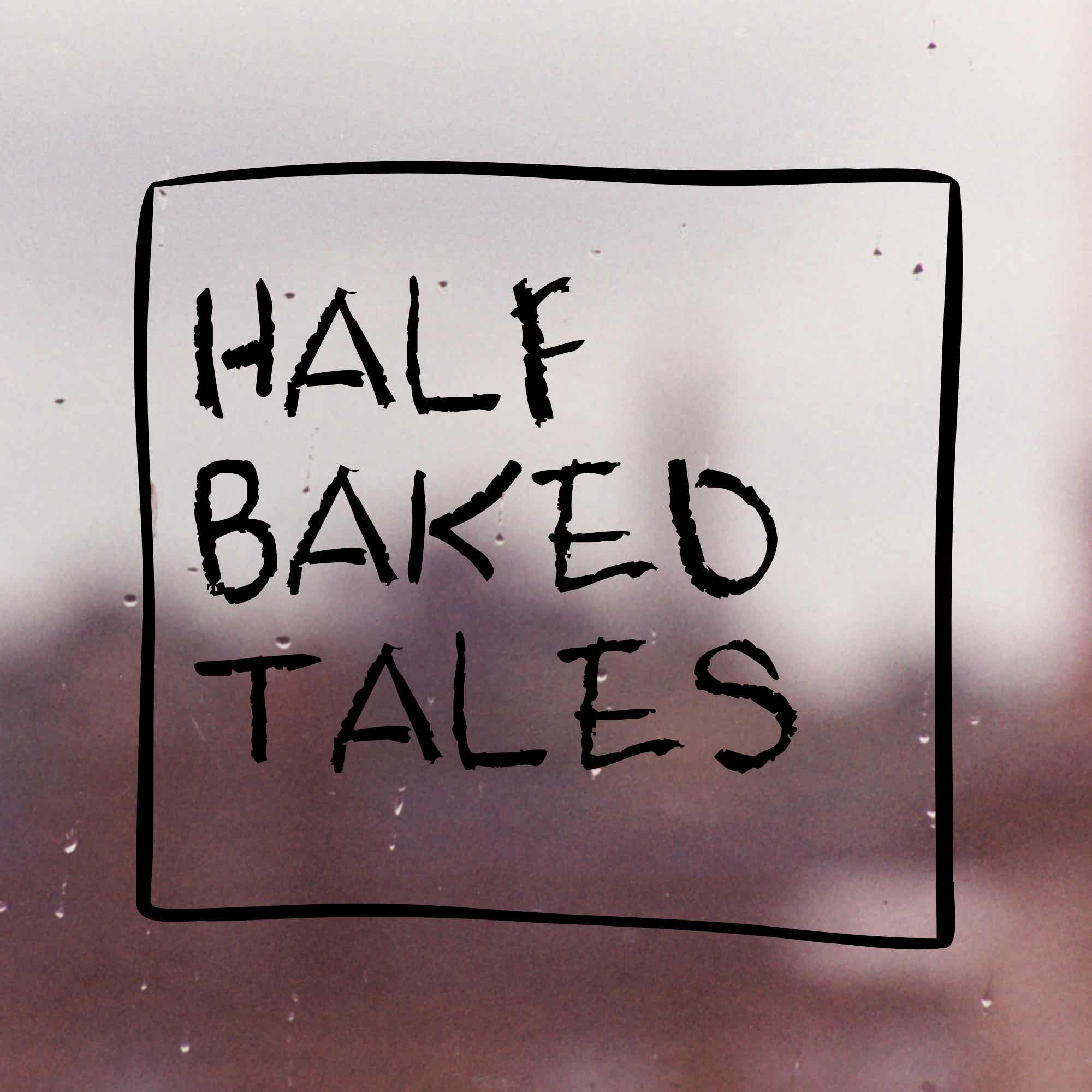 Half Baked Tales Podcast cover art