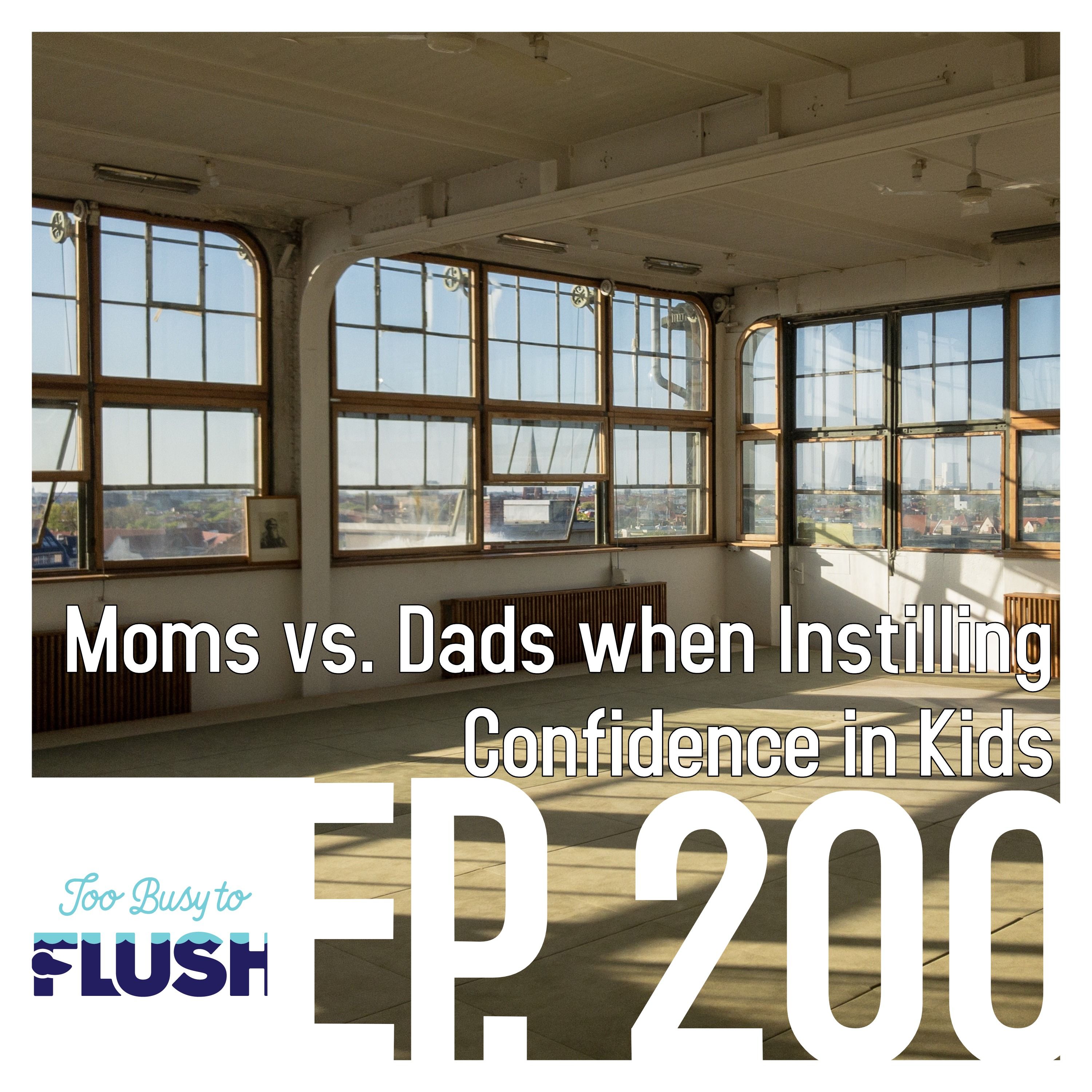 Ep. 200: Moms vs. Dads When Instilling Confidence In Kids