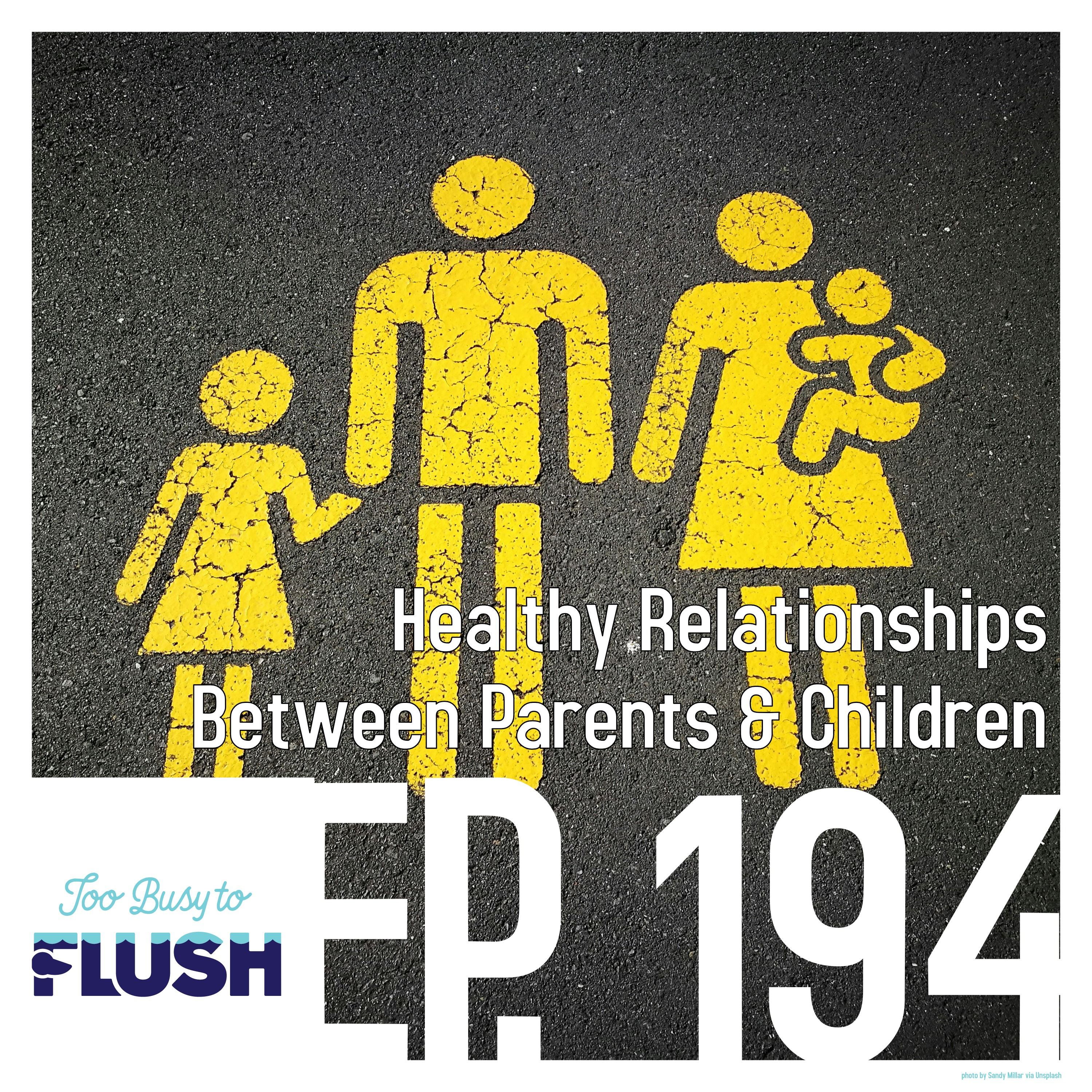 Ep. 194: Healthy Relationships Between Parents & Children