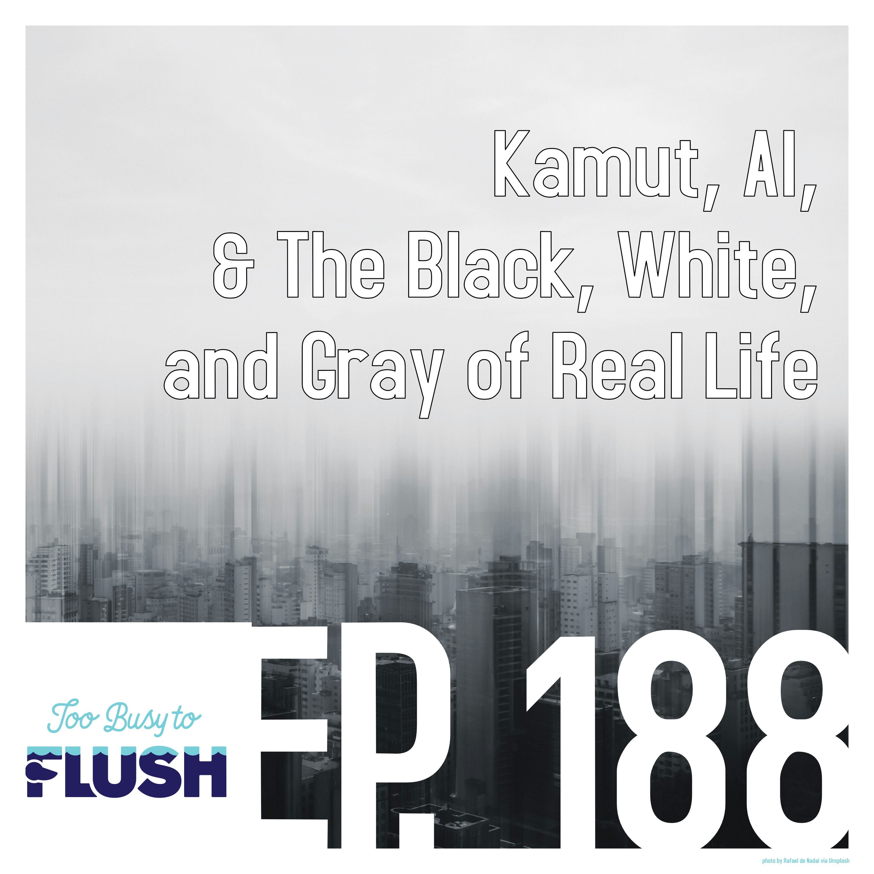 Ep. 188: Kamut, AI, & The Black, White, and Gray of Real Life