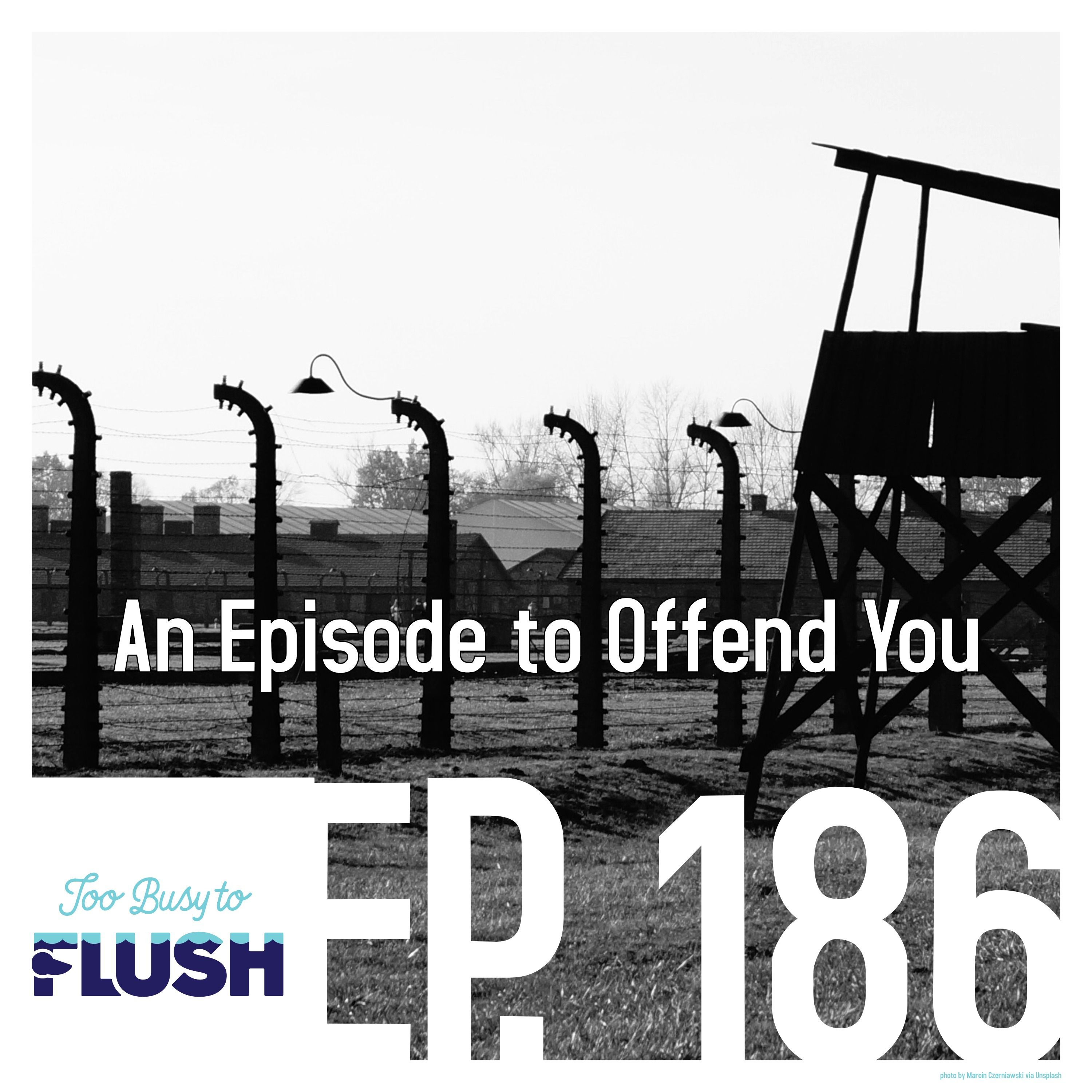 Ep. 186: An Episode to Offend You