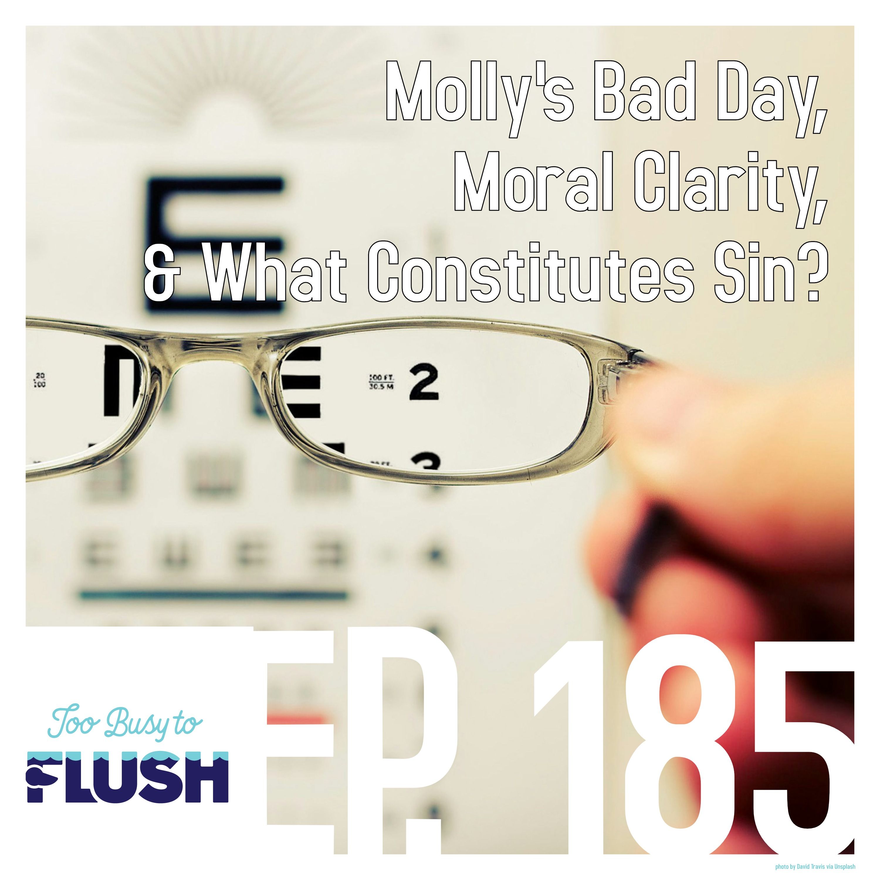 Ep. 185: Molly's Bad Day, Moral Clarity, & What Constitutes Sin?