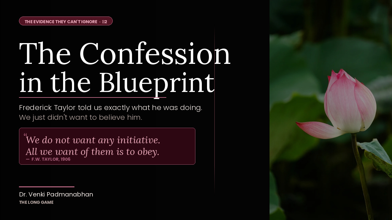 The Confession in the Blueprint: Frederick Taylor Told Us Exactly What He Was Doing