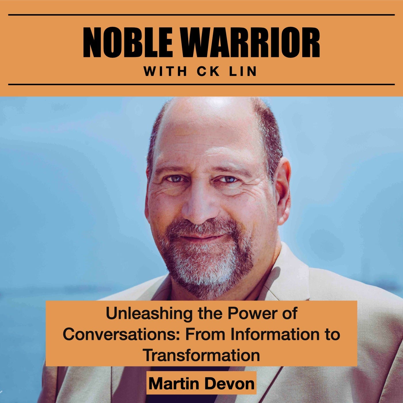 173 Martin Devon: Unleashing the Power of Conversations - From Information to Transformation 173 Martin Devon: Unleashing the Power of Conversations - From Information to Transformation