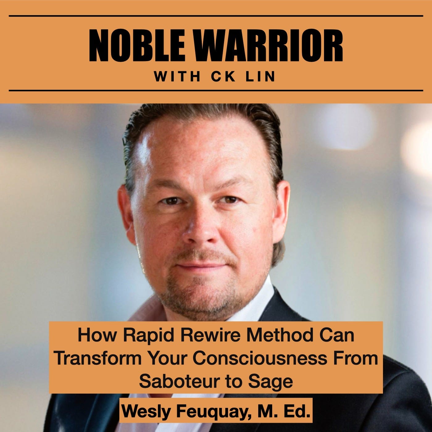 167 Wesly Feuquay: How Rapid Rewire Method Can Transform Your Consciousness From Saboteur to Sage 167 Wesly Feuquay: How Rapid Rewire Method Can Transform Your Consciousness From Saboteur to Sage