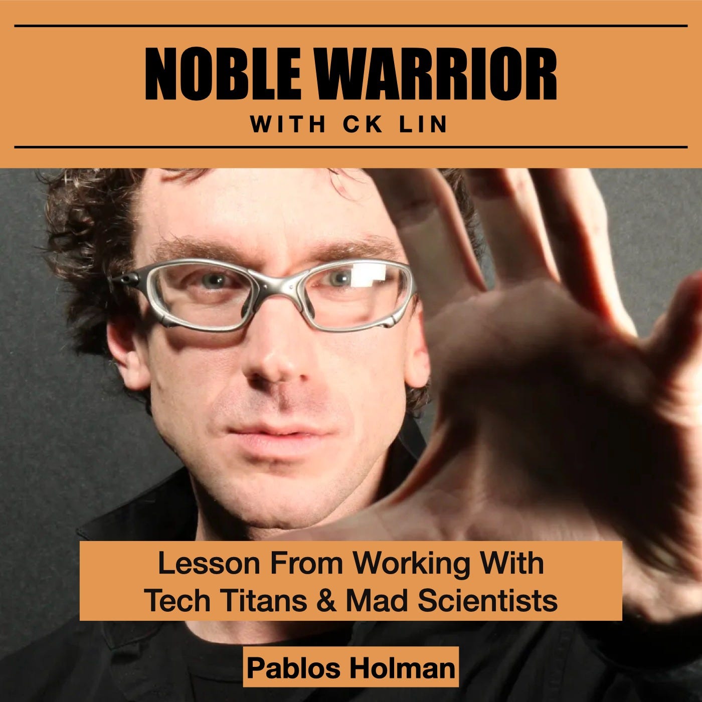 163 Pablos Holman: Lessons from Working with Tech Titans and Mad Scientists 163 Pablos Holman: Lessons from Working with Tech Titans and Mad Scientists