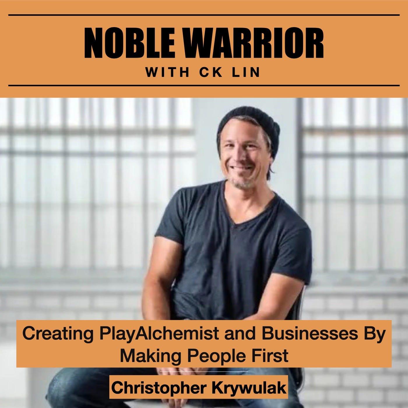 154 Christopher Krywulak: Creating Playalchemist and Businesses By Making People First 154 Christopher Krywulak: Creating Playalchemist and Businesses By Making People First