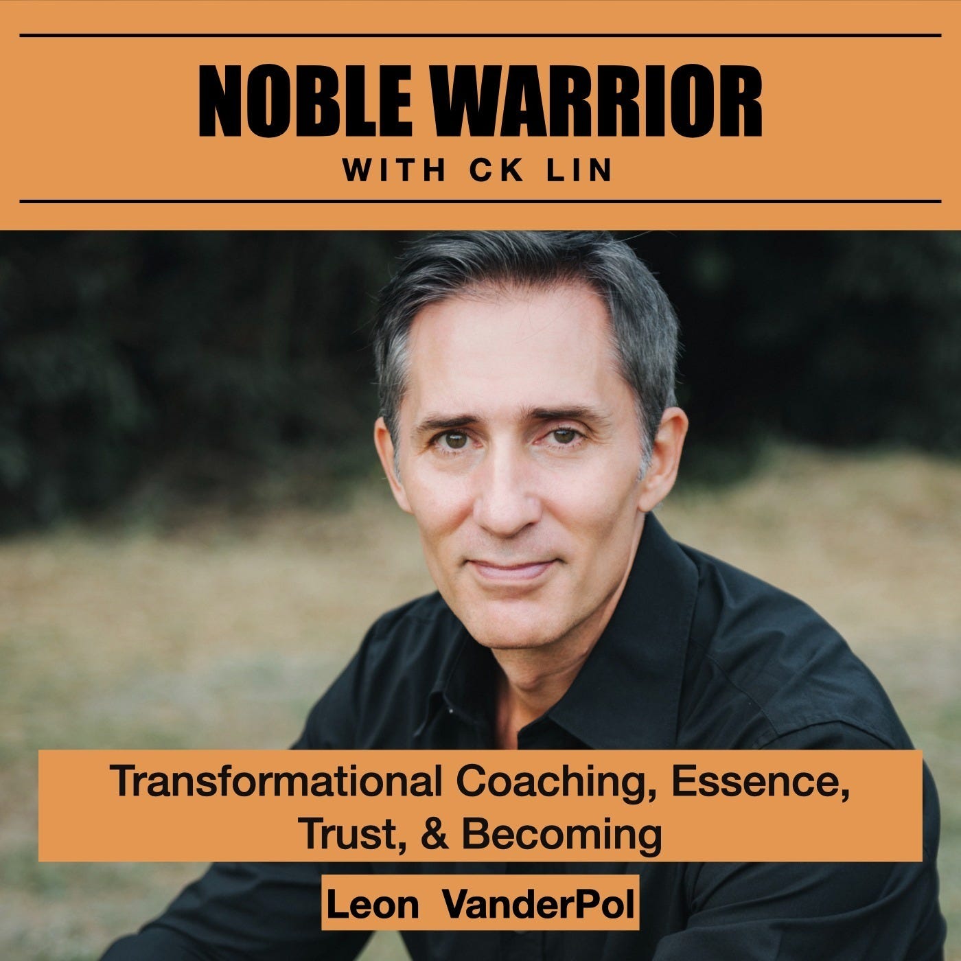 149 Leon VanderPol: Transformational Coaching, Essence, Trust, & Becoming 149 Leon VanderPol: Transformational Coaching, Essence, Trust, & Becoming