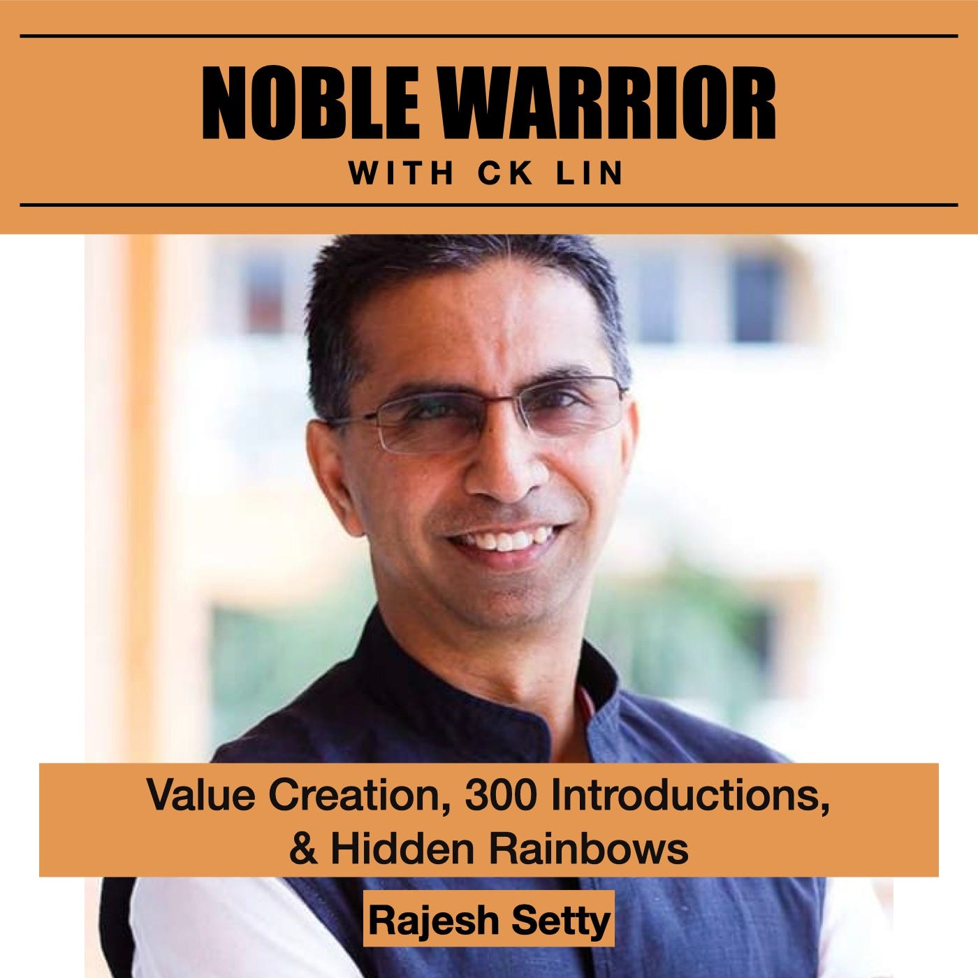 147 Rajesh Setty: Value Creation, 300 Introductions, And Hidden Rainbows 147 Rajesh Setty: Value Creation, 300 Introductions, And Hidden Rainbows