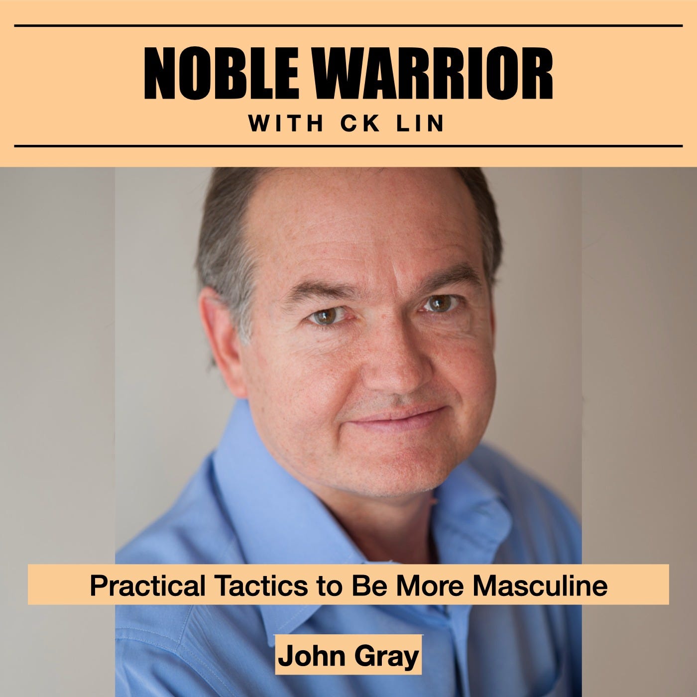 137 John Gray: Practical Tactics to Be More Masculine 137 John Gray: Practical Tactics to Be More Masculine