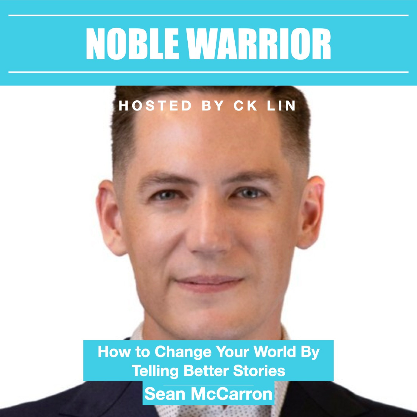 011 Sean McCarron: How to Change Your World By Telling Better Stories 011 Sean McCarron: How to Change Your World By Telling Better Stories