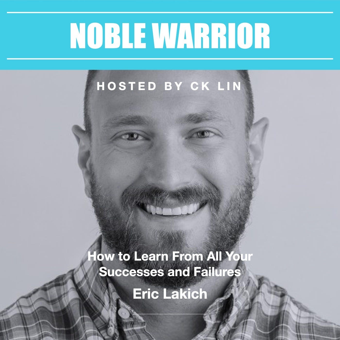 003 Eric Lakich: How to Learn From All Your Successes and Failures 003 Eric Lakich: How to Learn From All Your Successes and Failures