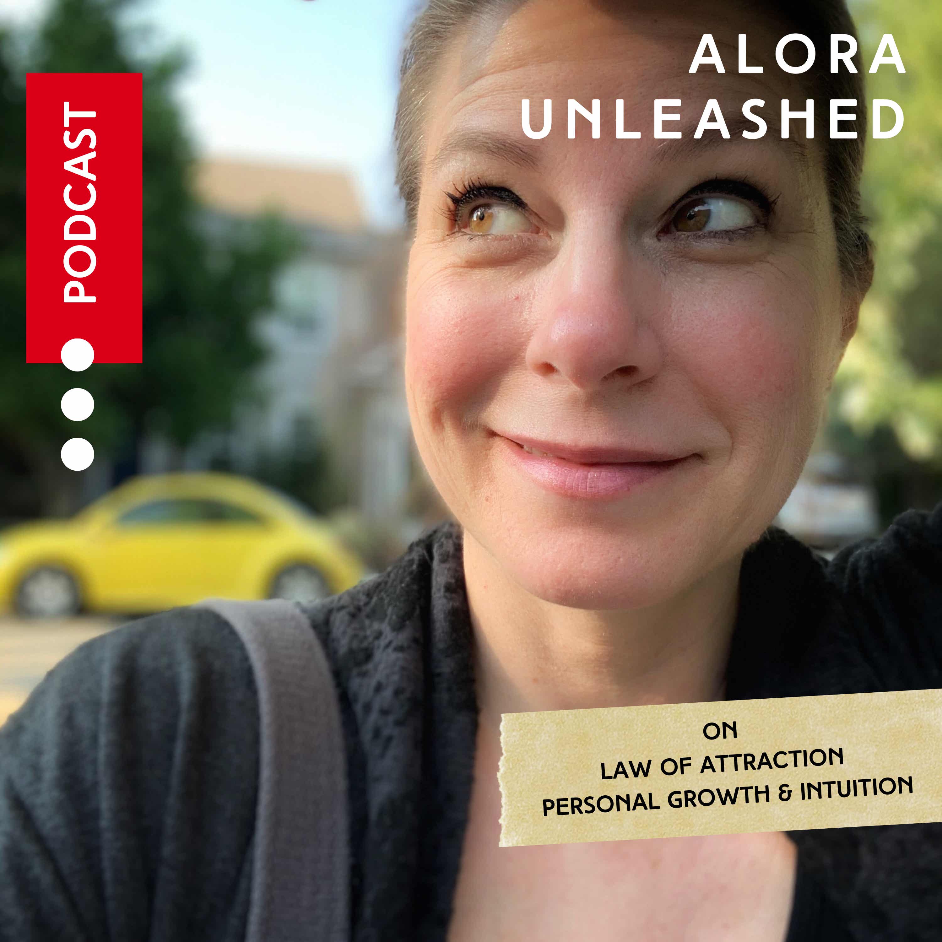 Alora Unleashed - A Law of Attraction Podcast