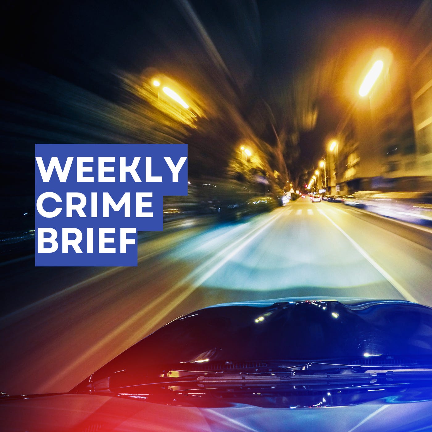 Weekly Crime Brief Podcast - Edition 8 Weekly Crime Brief Podcast - Edition 8