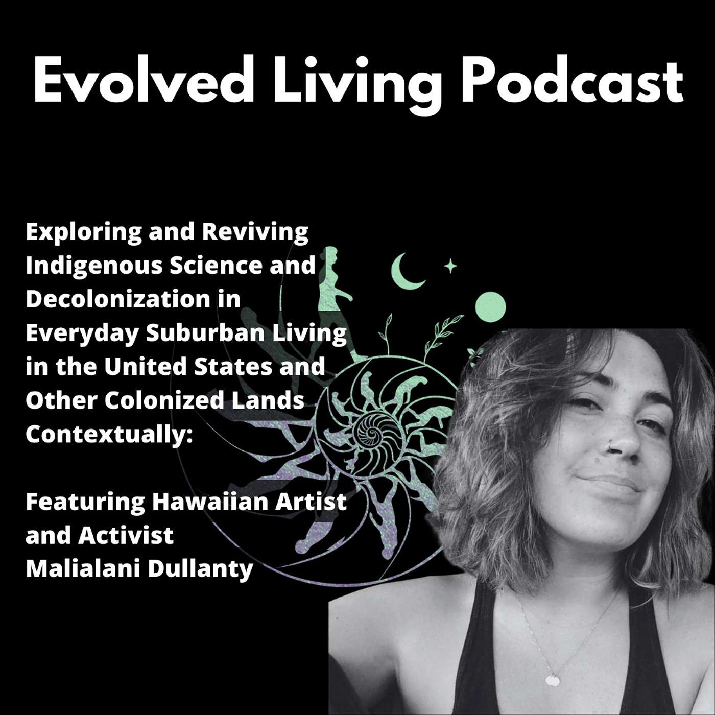 Exploring and Reviving Indigenous Science and Decolonization in Everyday Suburban Living in the United States and Other Colonized Lands Contextually: Featuring Hawaiian Artist and Activist Malialani Dullanty Exploring and Reviving Indigenous Science and Decolonization in Everyday Suburban Living in the United States and Other Colonized Lands Contextually: Featuring Hawaiian Artist and Activist Malialani Dullanty
