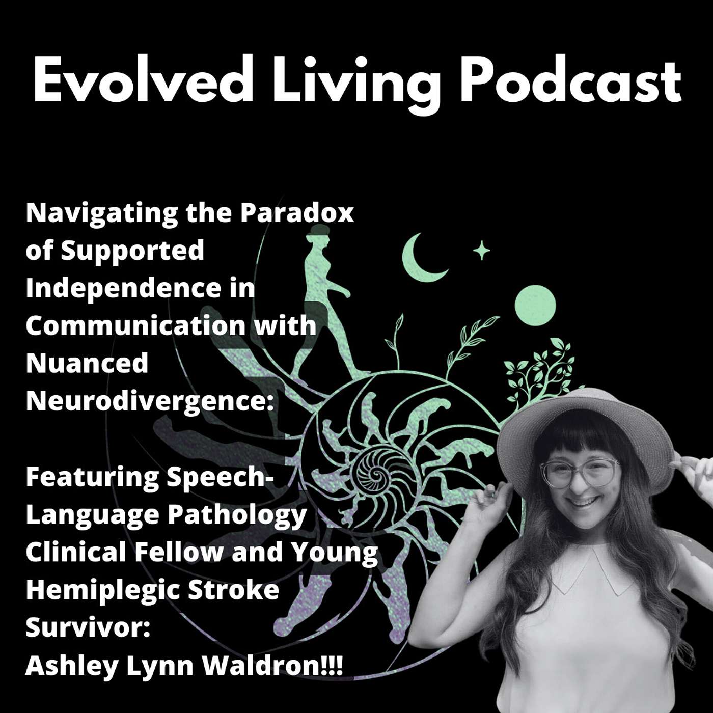 Navigating the Paradox of Supported Independence in Communication with Nuanced Neurodivergence Featuring Speech Language Pathology Clinical Fellow and Young Hemiplegic Stroke Survivor Ashley Lynn Waldron Navigating the Paradox of Supported Independence in Communication with Nuanced Neurodivergence Featuring Speech Language Pathology Clinical Fellow and Young Hemiplegic Stroke Survivor Ashley Lynn Waldron