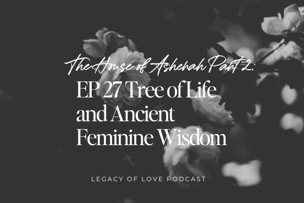 E27 The House of Asherah Part 2: Tree of Life and Ancient Feminine Wisdom E27 The House of Asherah Part 2: Tree of Life and Ancient Feminine Wisdom
