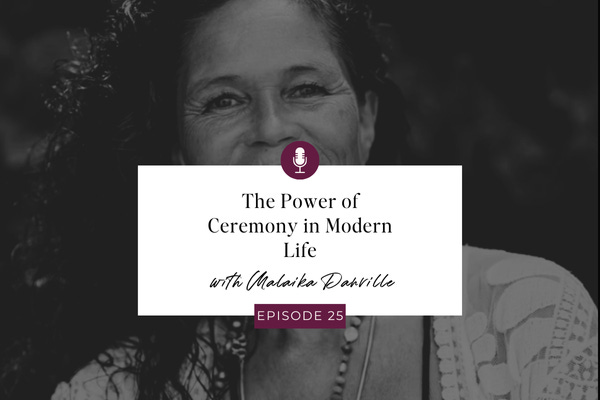 E25 The Power of Ceremony in Modern Life with Malaika Darville episode artwork