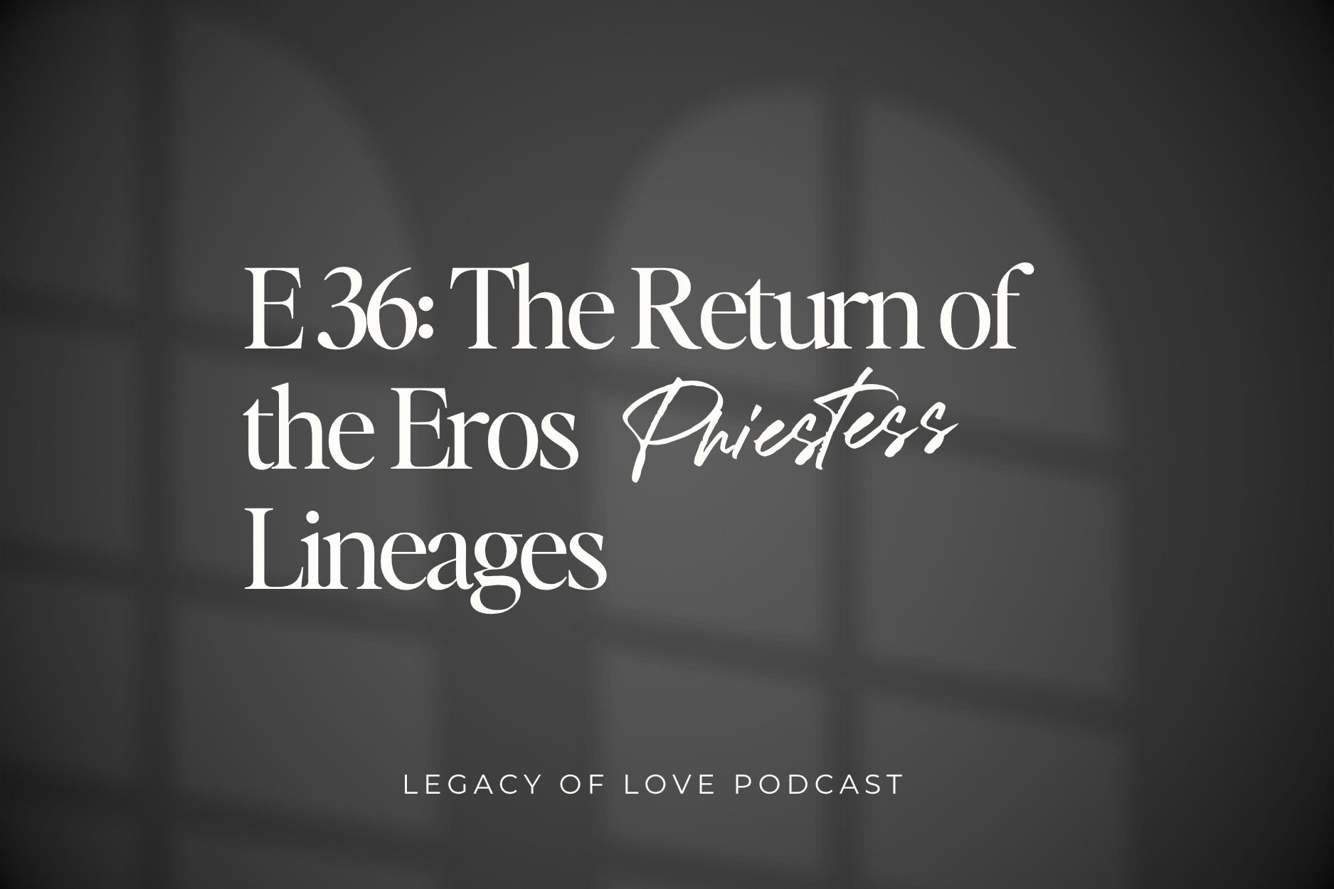 E36 The Return of the Eros Priestess Lineages episode artwork