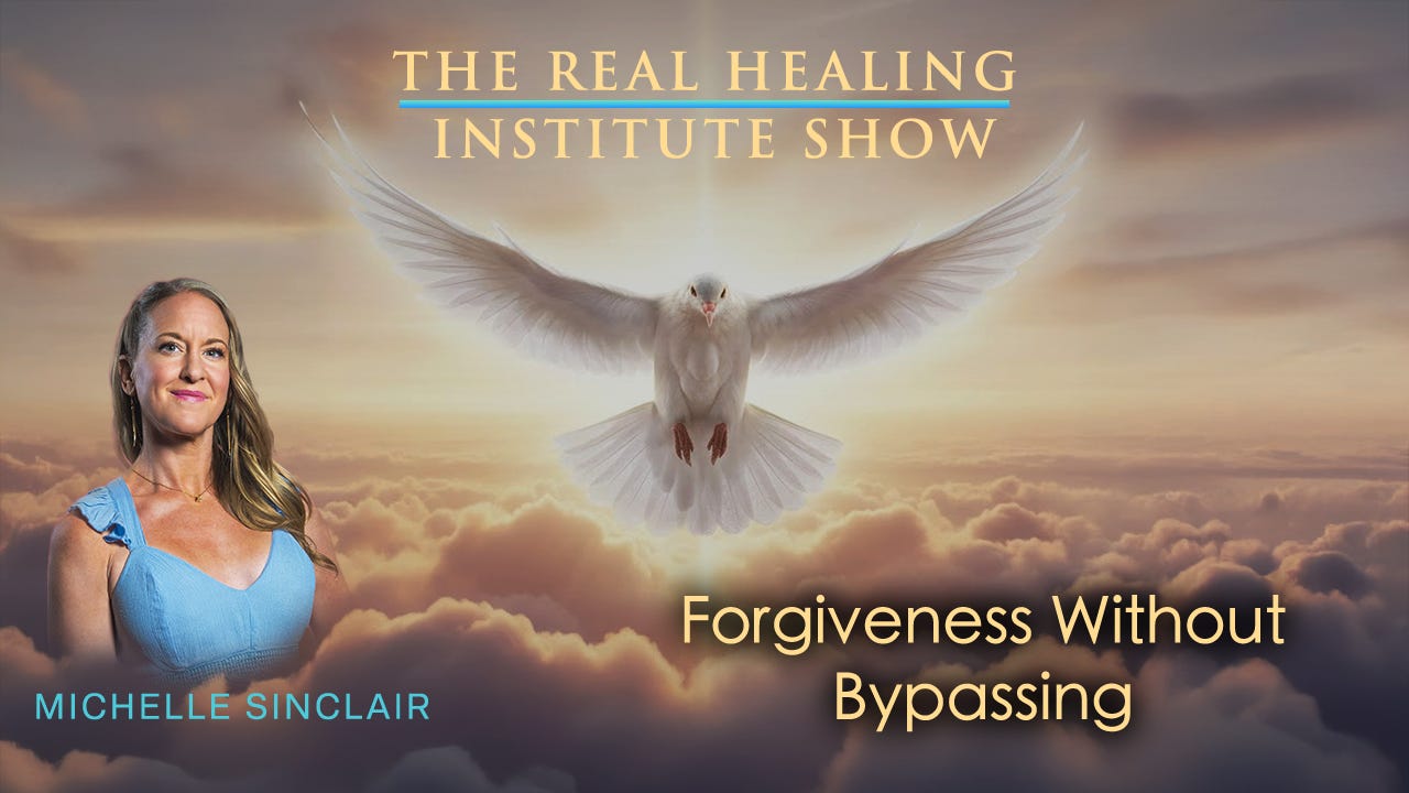 Forgiveness Without Bypassing - Michelle Sinclair Forgiveness Without Bypassing - Michelle Sinclair