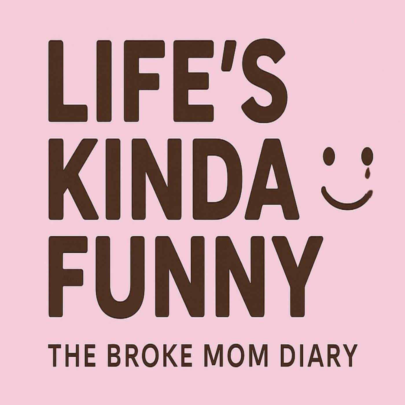 Life's Kinda Funny: The Broke Mom Diary Podcast podcast artwork