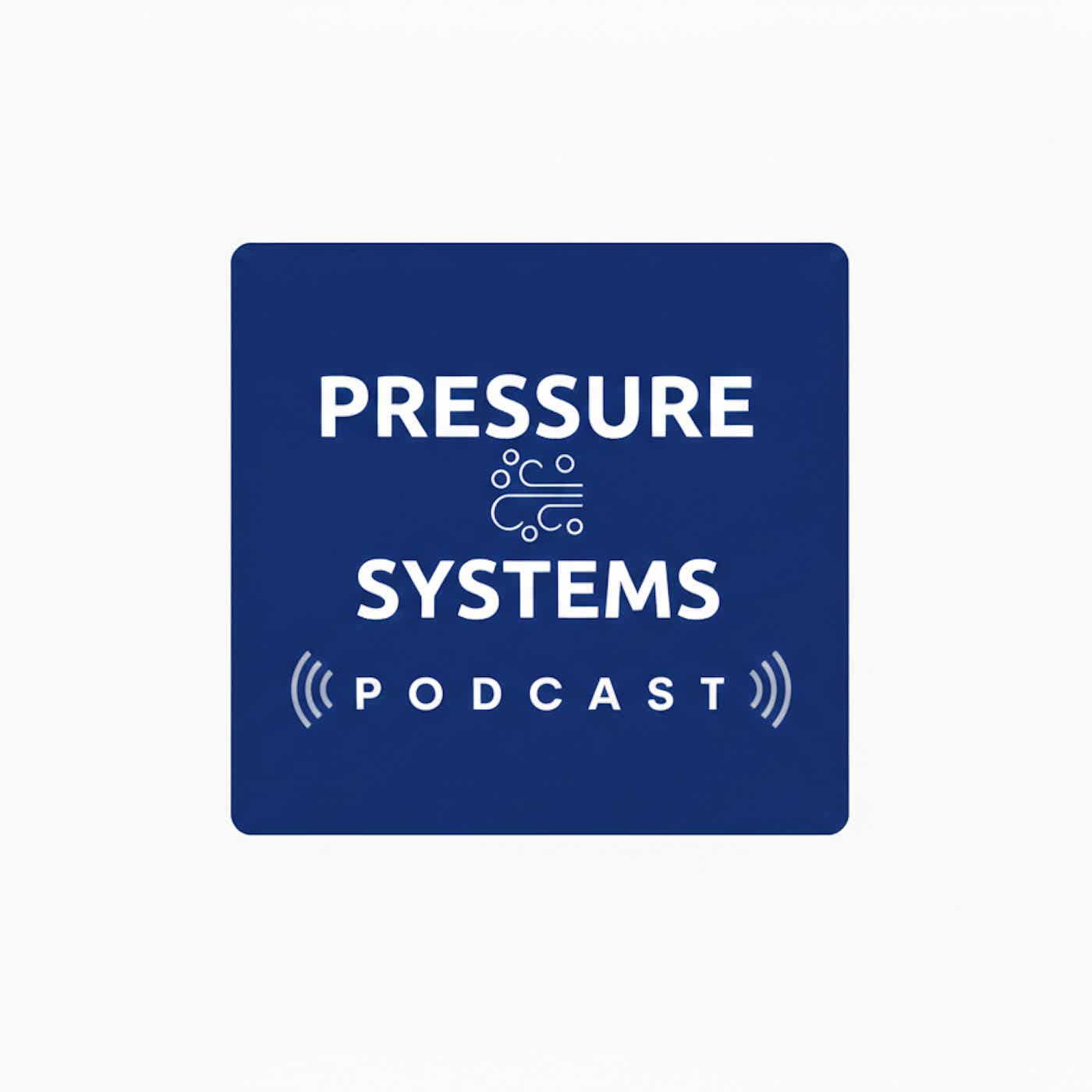 The Pressure Systems Podcast