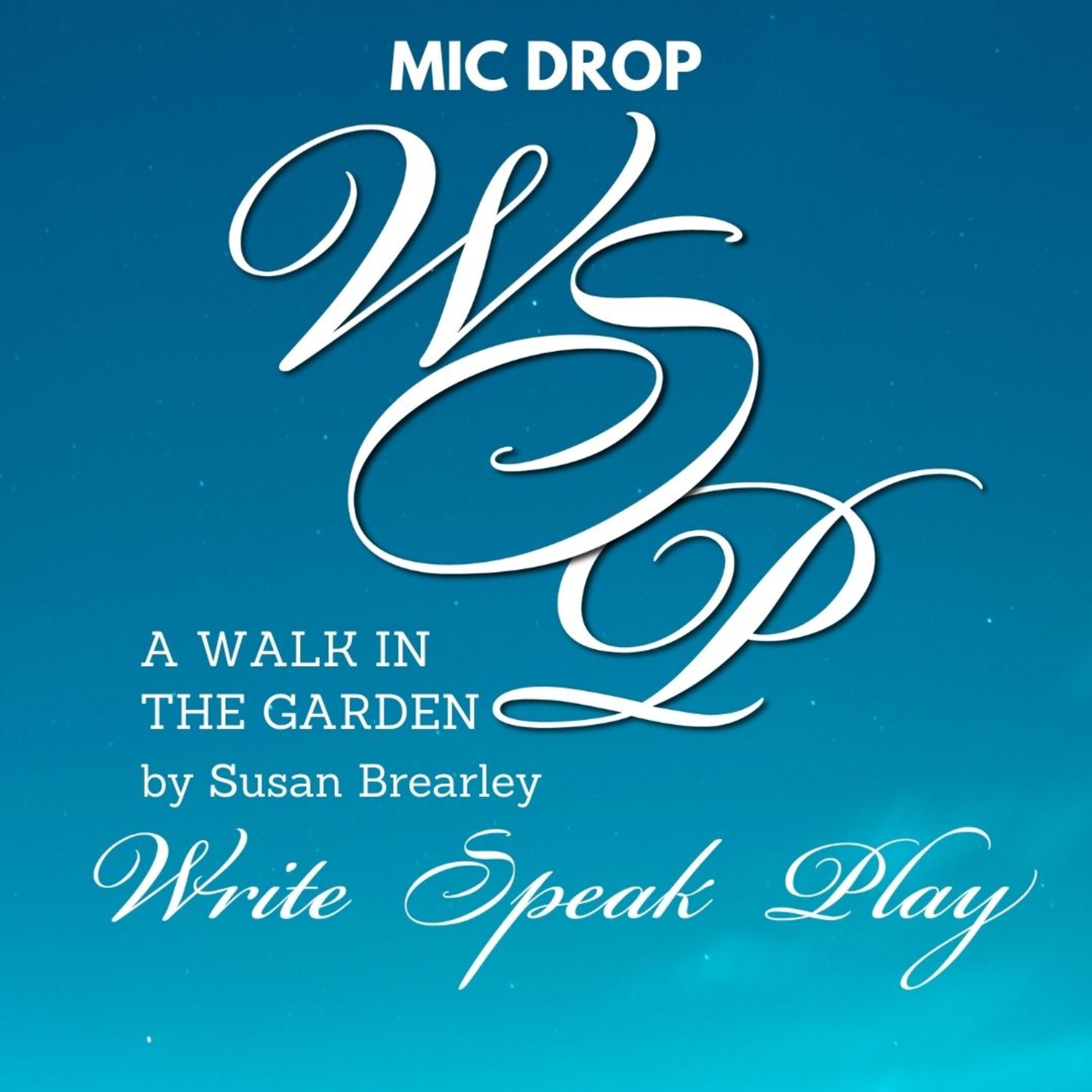 MIC DROP: A Walk in The Garden, by Susan Brearley on Write Speak Play