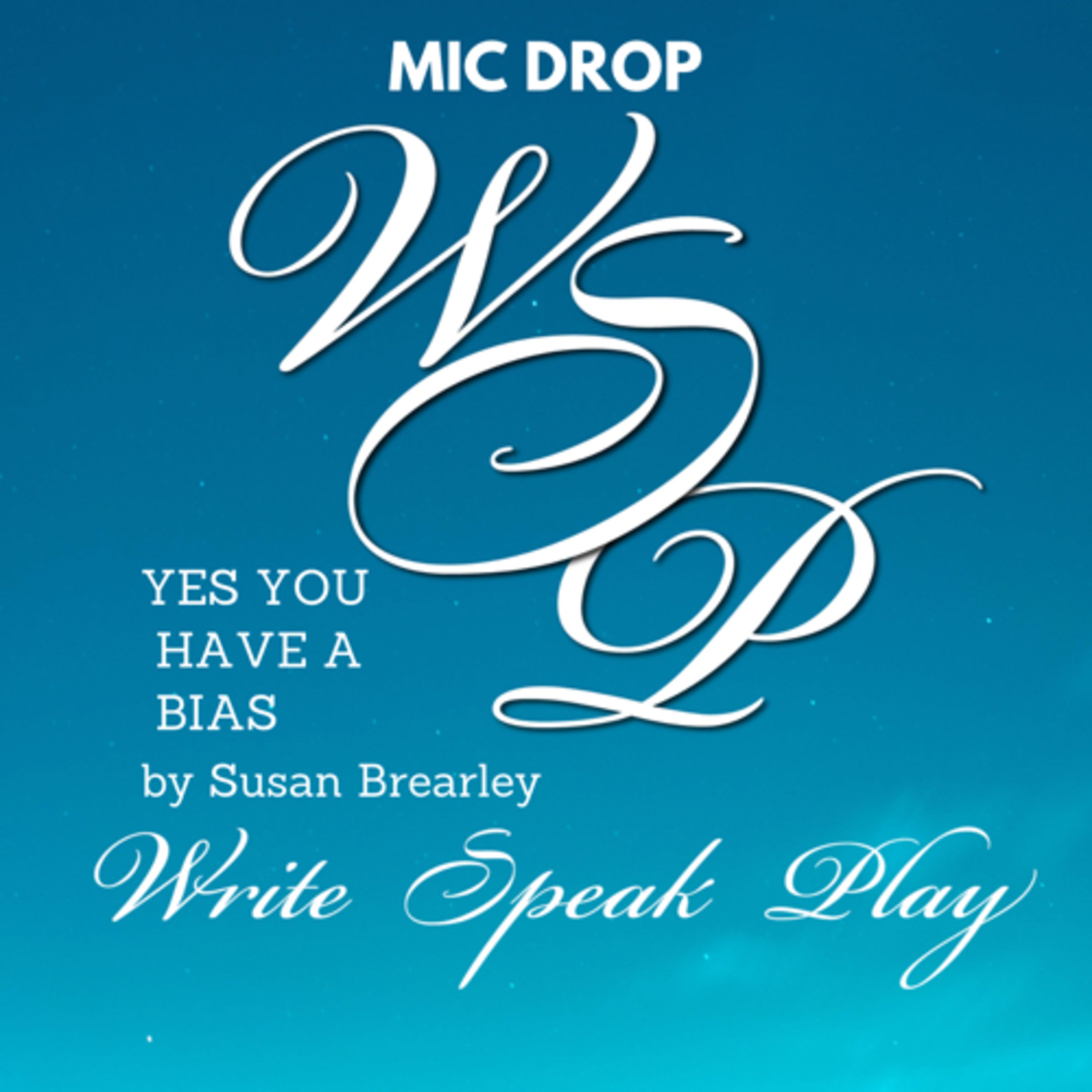 Mic Drop: Yes You Have A Bias, by Susan Brearley on Write Speak Play