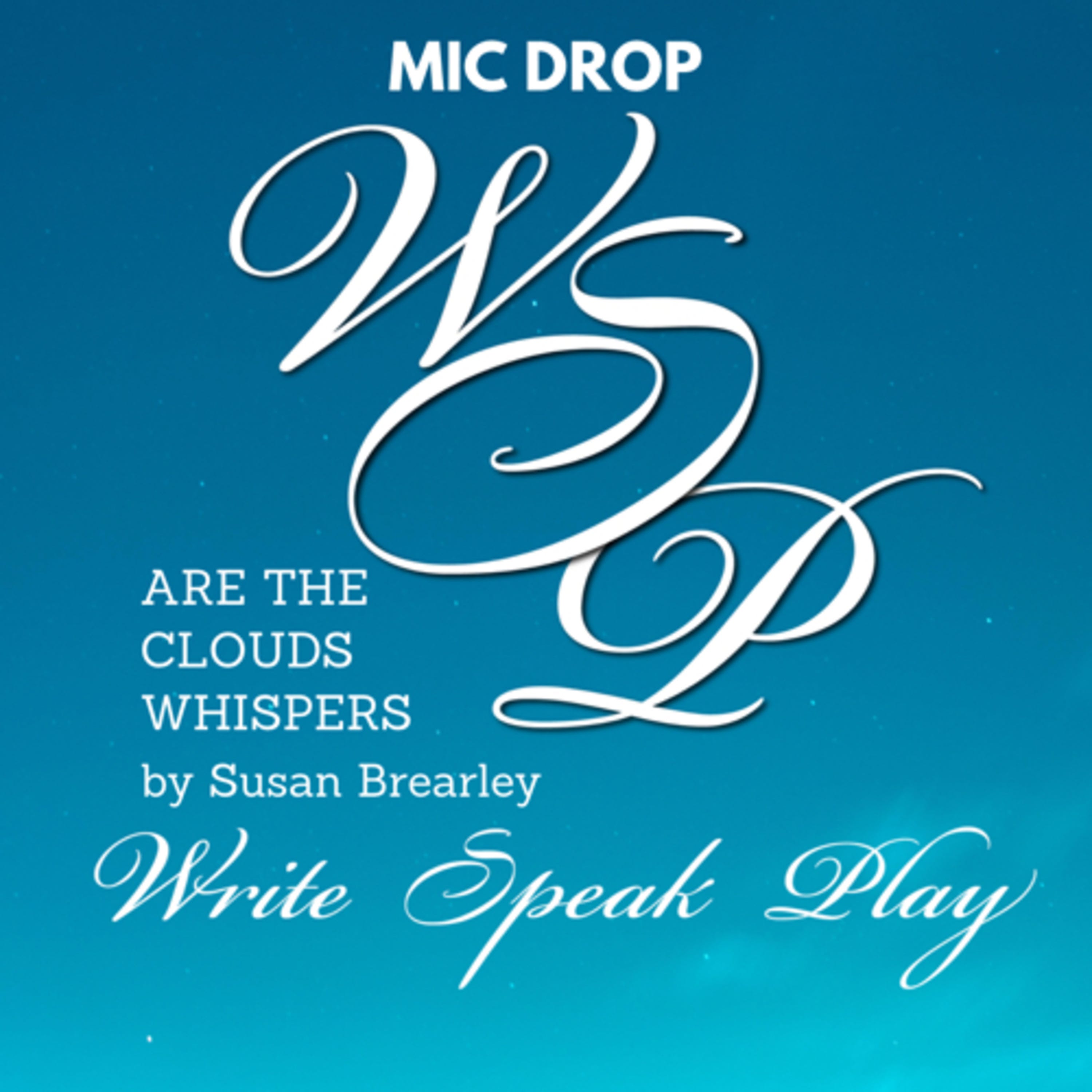 Mic Drop: Are the Clouds Whispers, by Susan Brearley on Write Speak Play