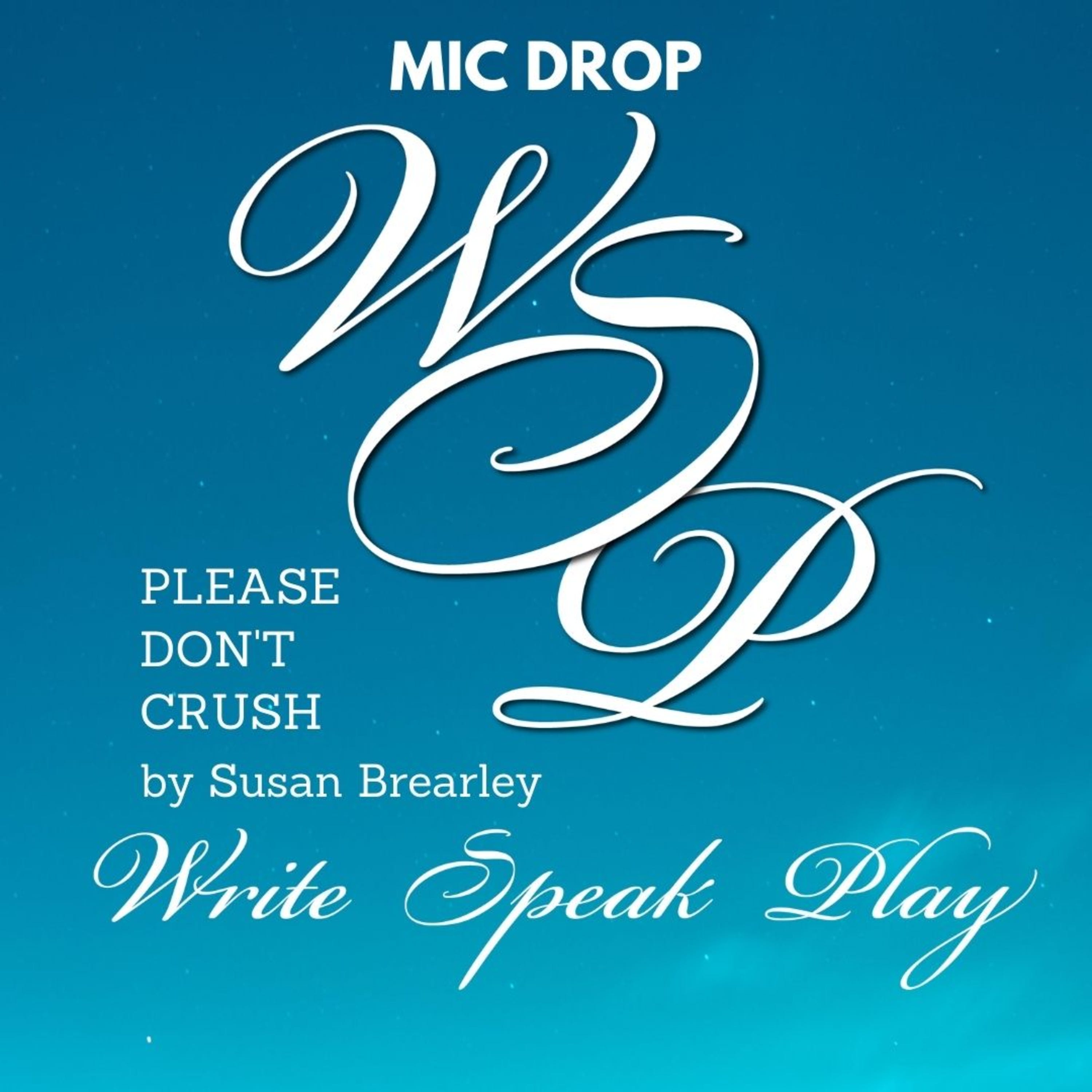 Mic Drop: Please Don't Crush by Susan Brearley on Write Speak Play