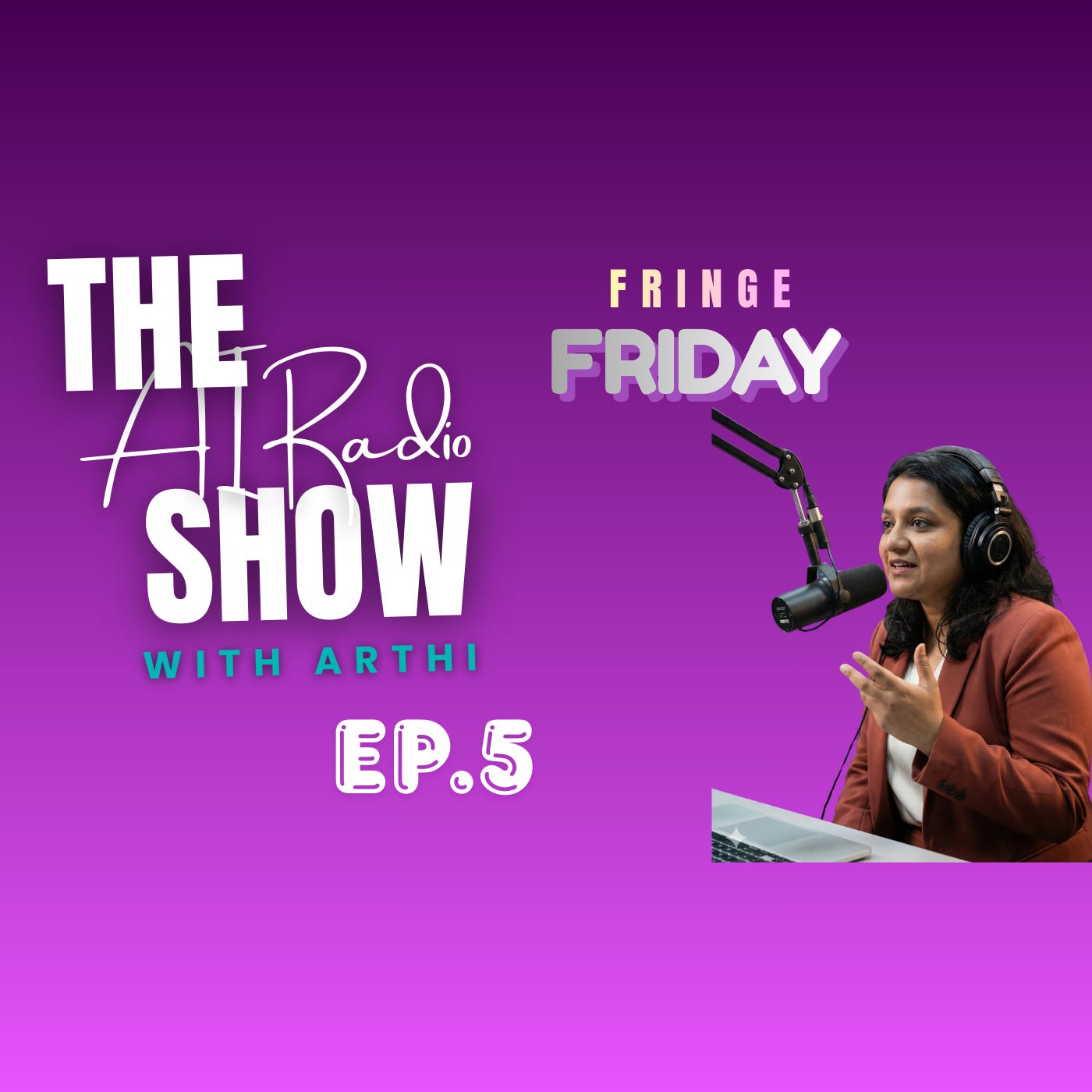 The AI Radio Show with Arthi | Ep. 5 Fringe Friday episode artwork