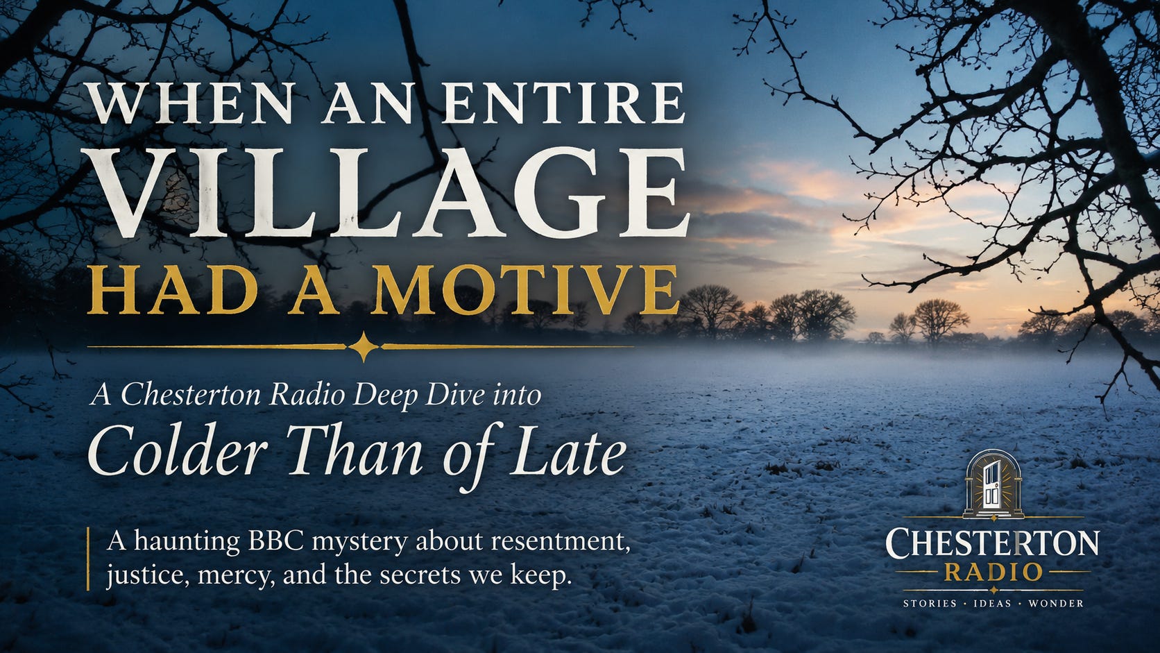 When an Entire Village Has a Motive | A Chesterton Radio Deep Dive into Colder Than of Late