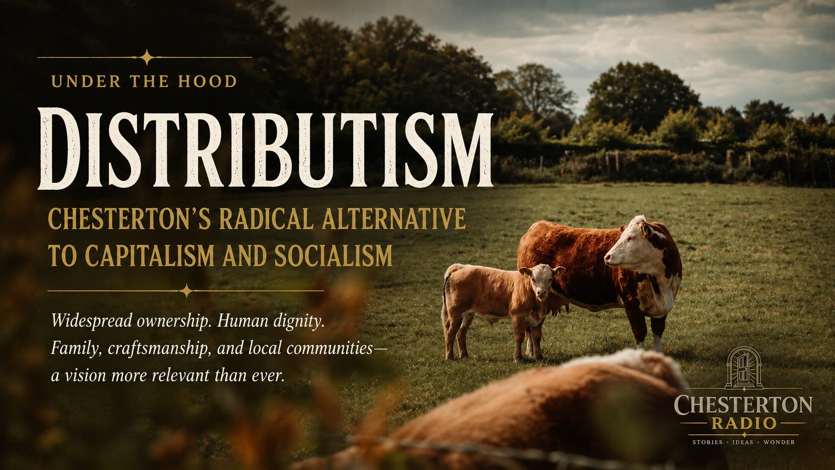 Under the Hood: Distributism — Chesterton’s Radical Alternative to Capitalism and Socialism