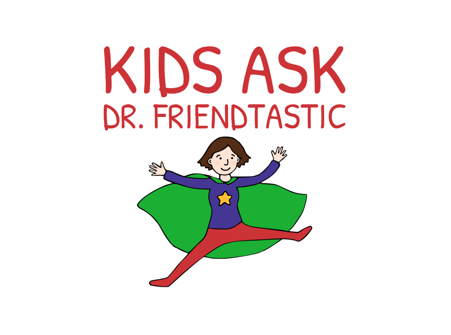 Welcome to the Kids Ask Dr. Friendtastic podcast!