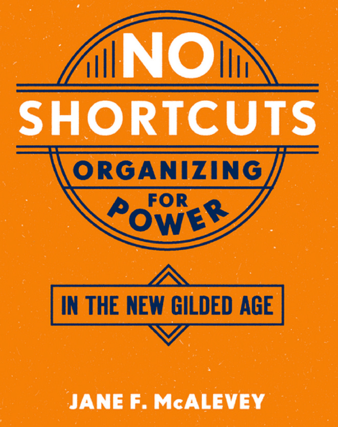 No Shortcuts - Organizing for Power in the New Gilded Age; Jane F. McAlevey
