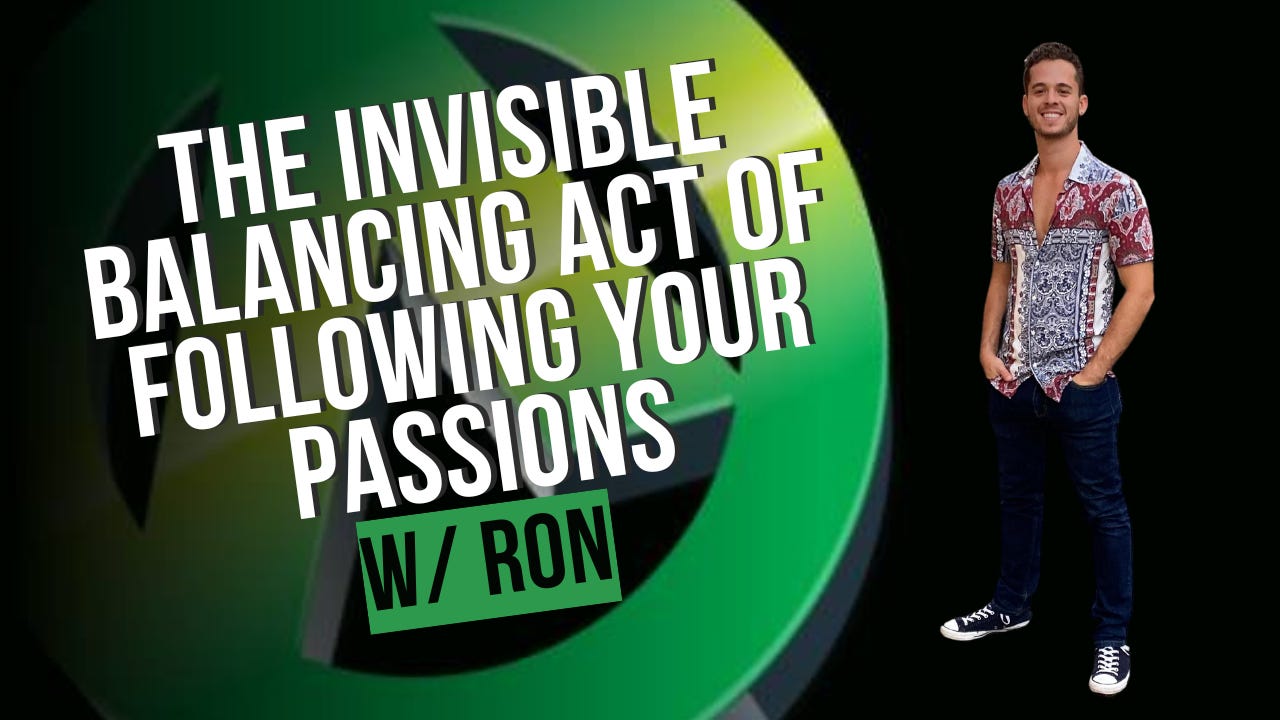 The Invisible Balancing Act of Following Your Passions w/ Ron [Podcast] episode artwork