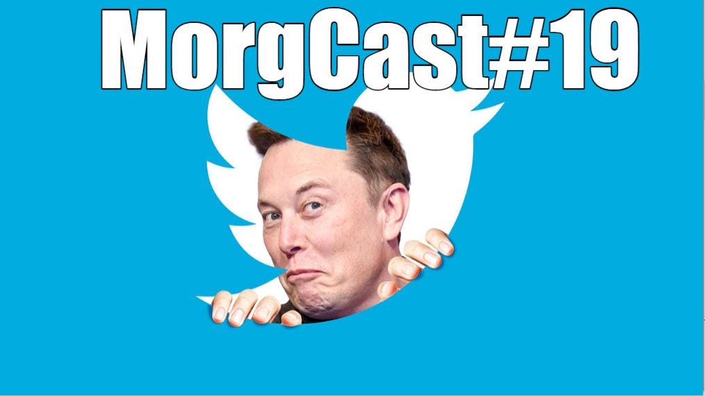 The MorgCast#19: Musk Captures Twitter, With Millennial Woes