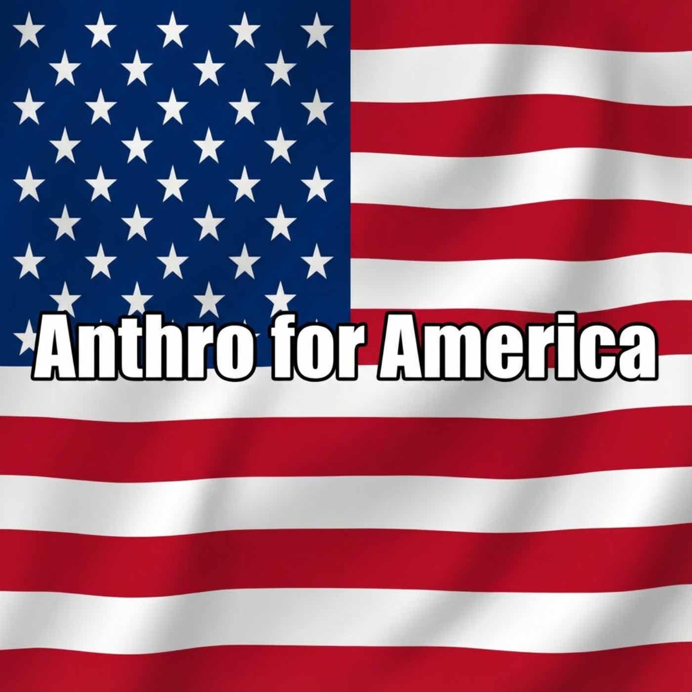 Anthro for America Podcast podcast artwork