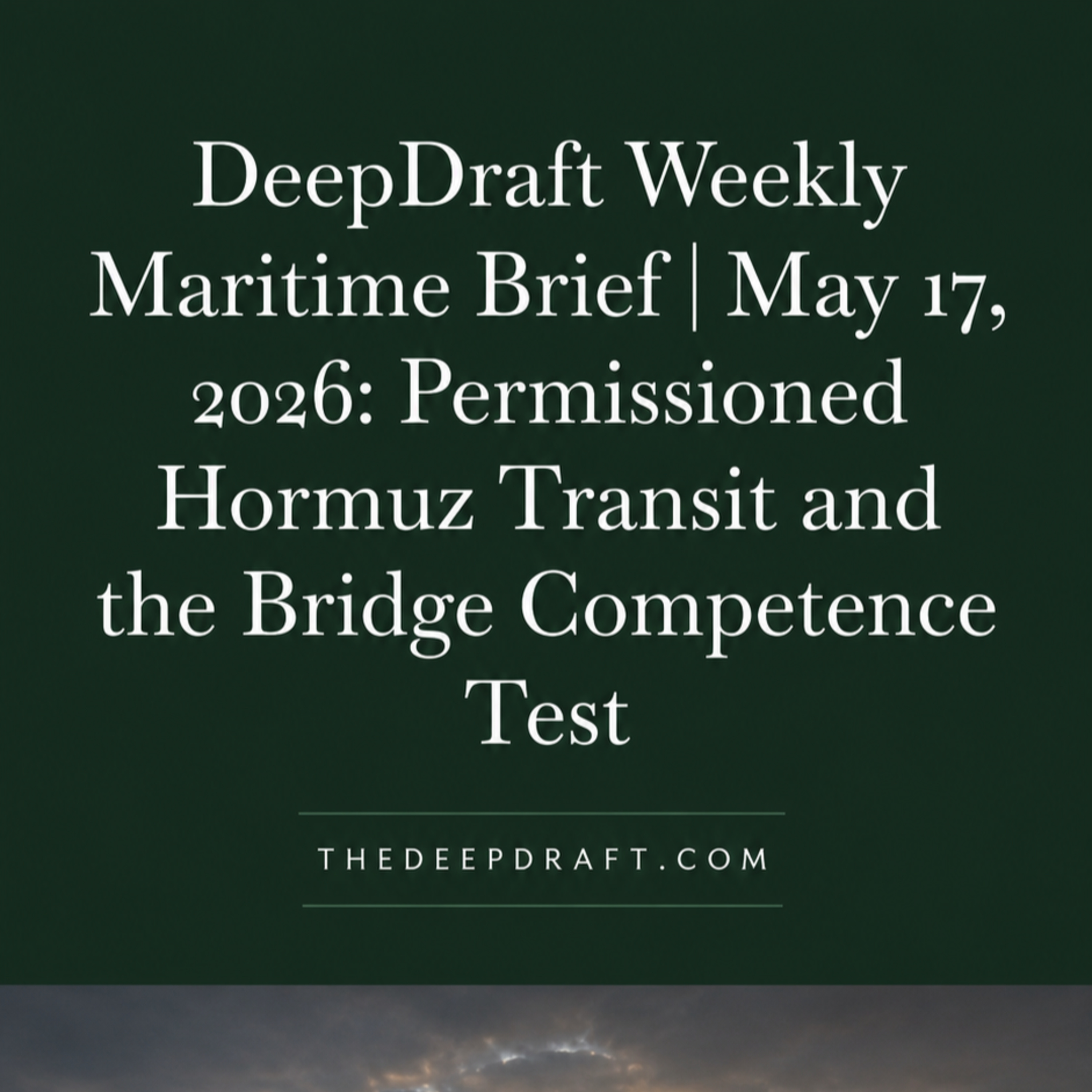 DeepDraft Weekly Brief | May 17, 2026: Hormuz Enters Permissioned Transit & ECDIS Competence Risks episode artwork